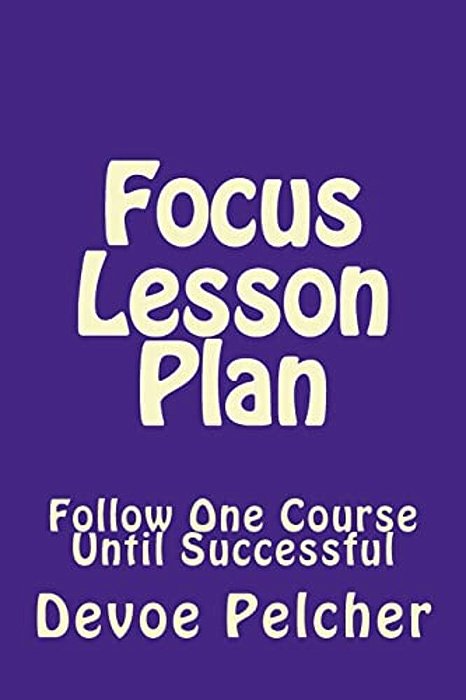 Focus Lesson Plan: Follow One Course Until Successful-..