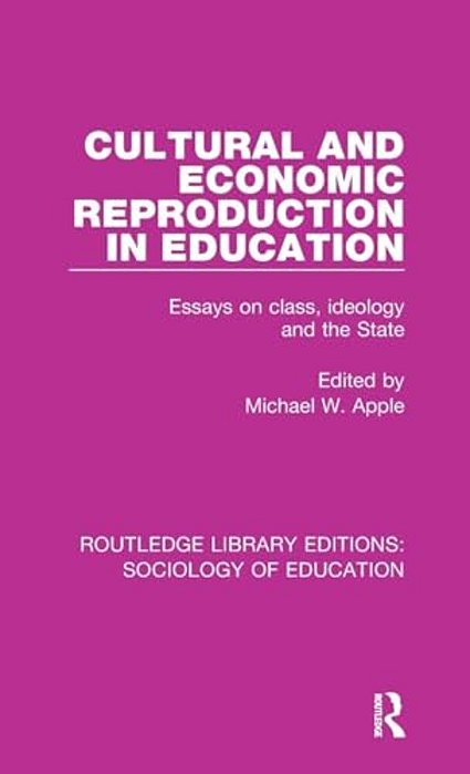 Cultural And Economic Reproduction In Education: Essays On Class, Ideology And The State-..