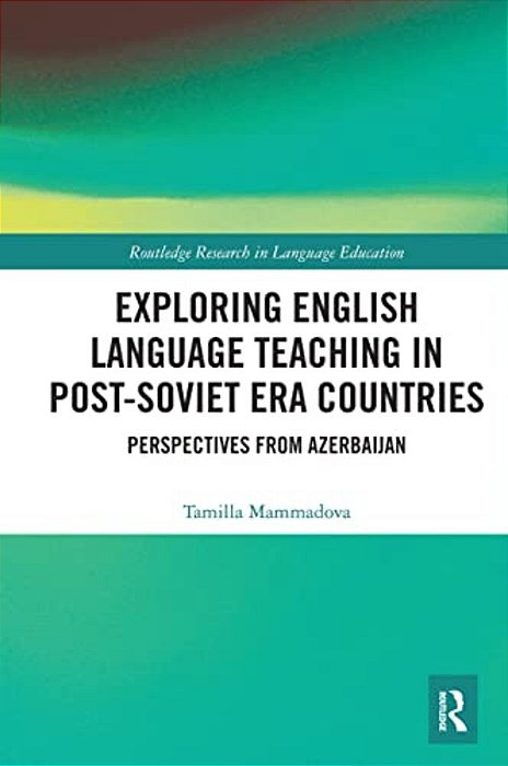 Exploring English Language Teaching In Post-Soviet Era Countries: Perspectives From Azerbaijan-..