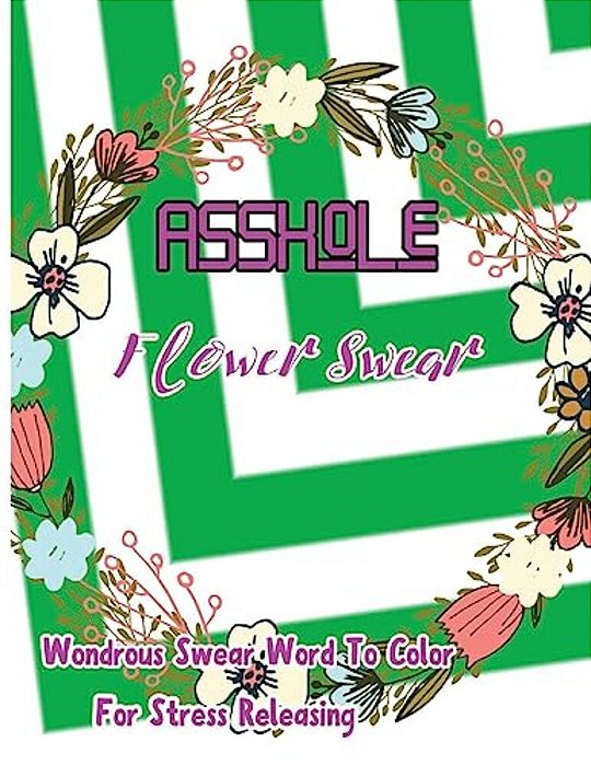 Asshole: Flower Swear: Wondrous Swear Word To Color For Stress Releasing-..