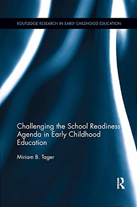 Challenging The School Readiness Agenda In Early Childhood Education-..
