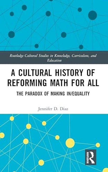 A Cultural History Of Reforming Math For All: The Paradox Of Making In/Equality-..