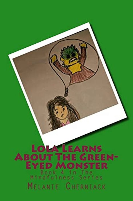 Lola Learns About The Green-Eyed Monster: Book 4 In The Mindfulness Series-..