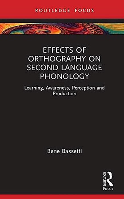 Effects Of Orthography On Second Language Phonology: Learning, Awareness, Perception And Production-..