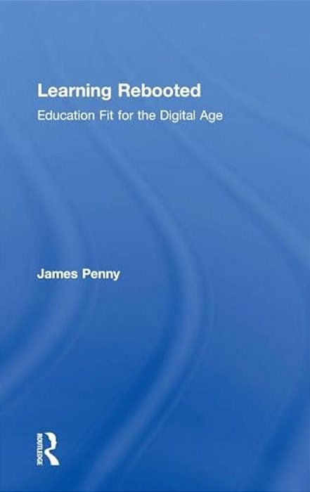 Learning Rebooted: Education Fit For The Digital Age-..