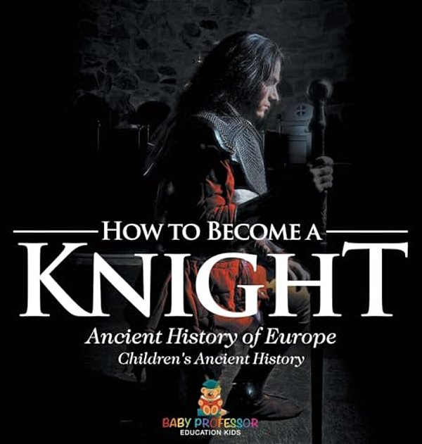 How To Become A Knight - Ancient History Of Europe Children's Ancient History-..