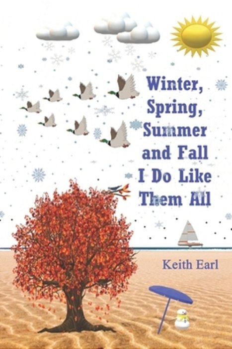 Winter, Spring, Summer And Fall I Do Like Them All-..