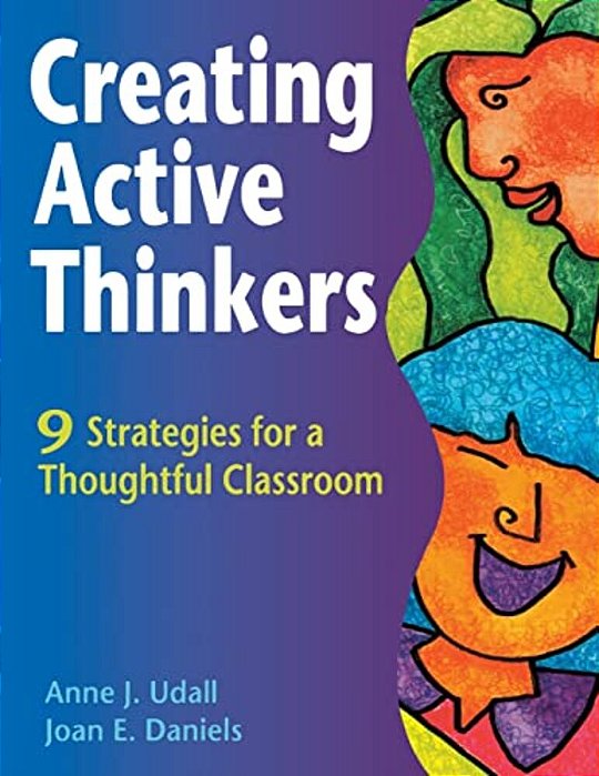 Creating Active Thinkers: 9 Strategies For A Thoughtful Classroom-..
