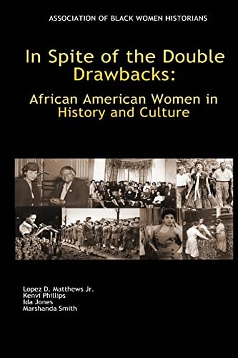 In Spite Of The Double Drawbacks: African American Women In History And Culture-..