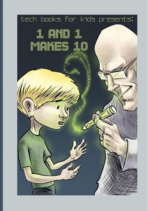 1 And 1 Makes 10: A Fun Way For Kids And Teenagers To Understand The Different Number Systems-..