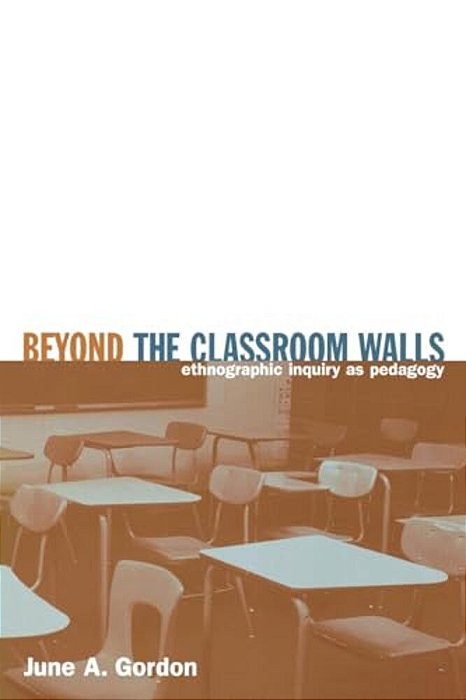 Beyond The Classroom Walls: Ethnographic Inquiry As Pedagogy-..