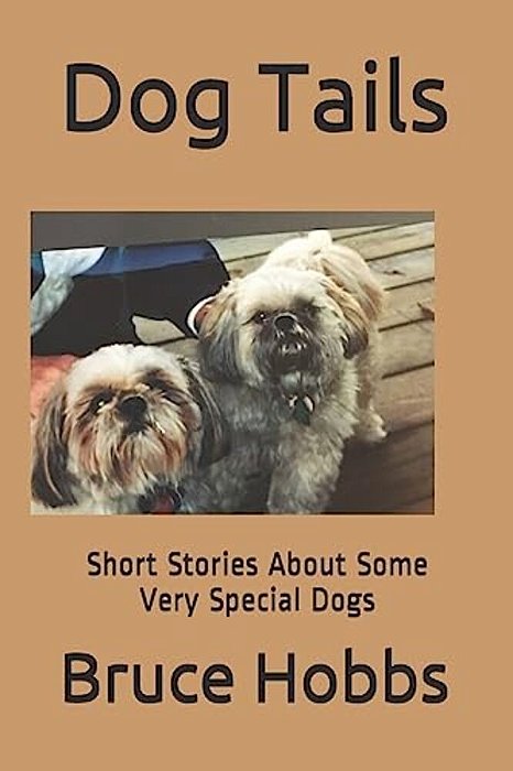 Dog Tails: Short Stores About Some Very Special Dogs I Think You Will Really Enjoy!-..