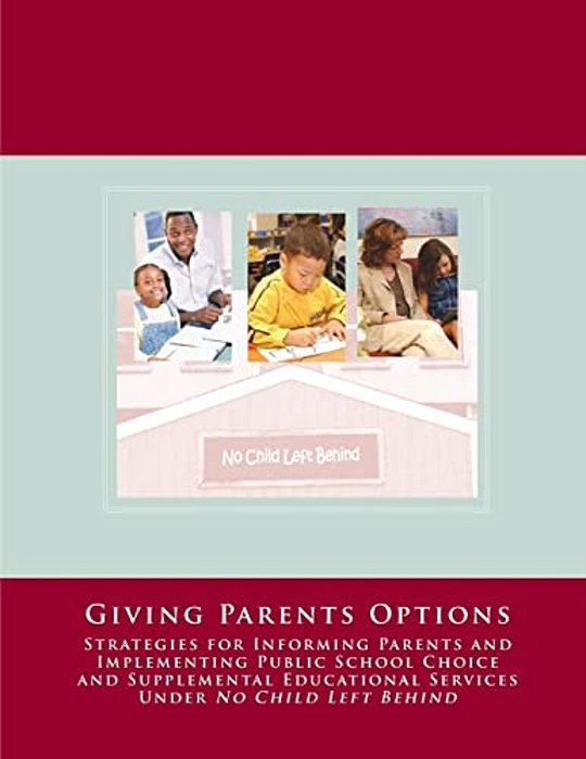 No Child Left Behind: Giving Parents Options-..