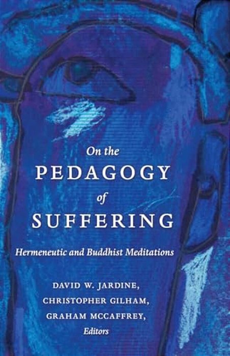 On The Pedagogy Of Suffering: Hermeneutic And Buddhist Meditations-..