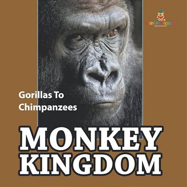 Monkey Kingdom: Gorillas To Chimpanzees-..