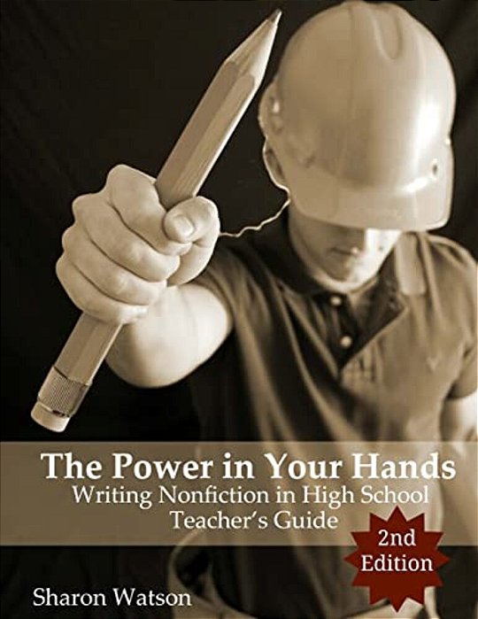 The Power In Your Hands: Writing Nonfiction In High School, 2ND Edition: Teacher's Guide-..