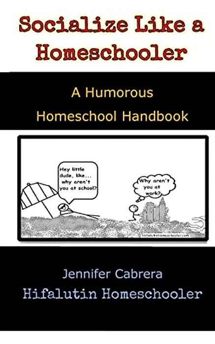 Socialize Like A Homeschooler: A Humorous Handbook For Homeschoolers-..