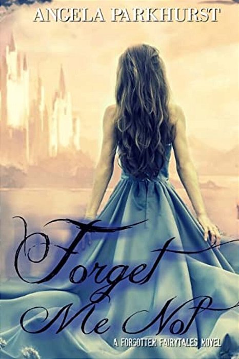 Forget Me Not: A Forgotten Fairytales Novel-..