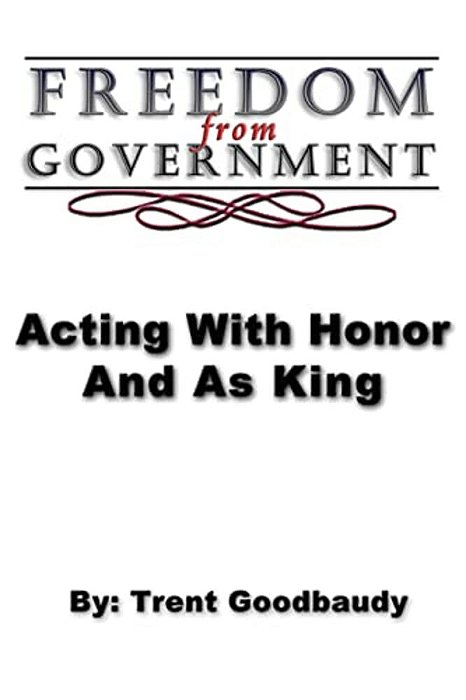 Freedom From Government; Acting With Honor And As King-..