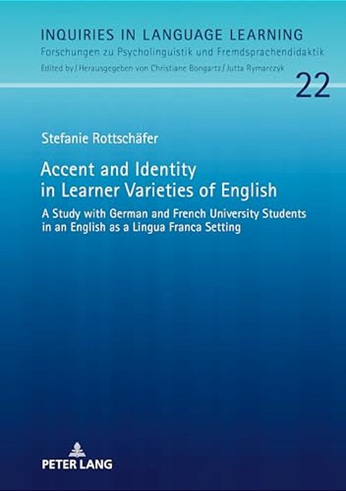 Accent And Identity In Learner Varieties Of English: A Study With German And French University Students In An English As A Lingua Franca Setting-..