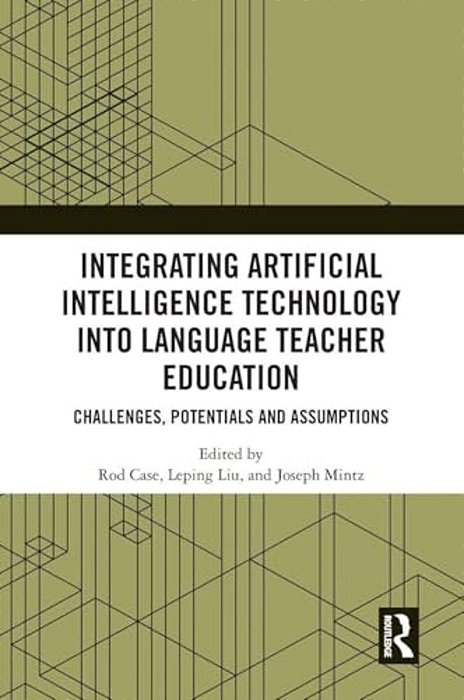 Integrating Artificial Intelligence Technology Into Language Teacher Education: Challenges, Potentials And Assumptions-..