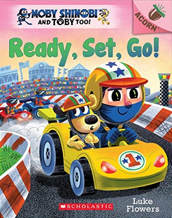 Ready, Set, GO!: An Acorn Book (Moby Shinobi And Toby Too! #3): Volume 3-..