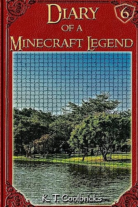 Diary Of A Minecraft Legend: Book 6-..