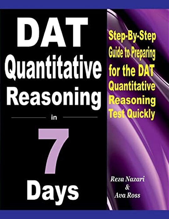 Dat Quantitative Reasoning In 7 Days: Step-By-step Guide To Preparing For The Dat Quantitative Reasoning Test Quickly-..