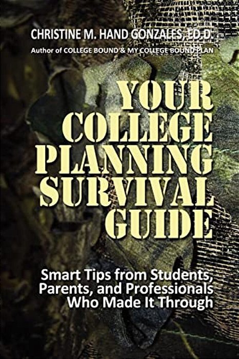 Your College Planning Survival Guide: Smart Tips From Students, Parents, And Professionals Who Made It Through-..