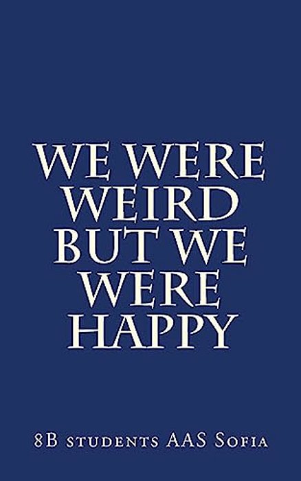 We Were Weird But We Were Happy-..