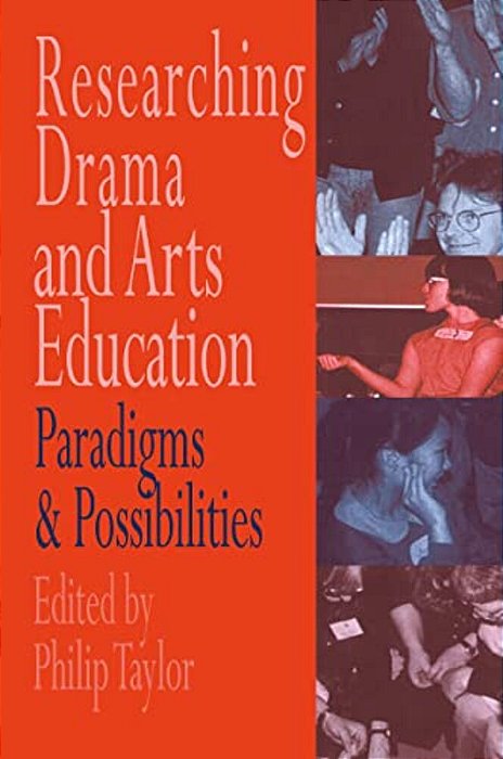 Researching Drama And Arts Education: Paradigms And Possibilities-..
