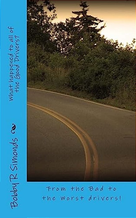 What Happened To All Of The Good Drivers?: From The Bad To The Worse Of Drivers!-..