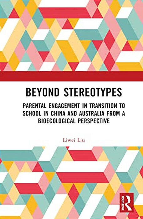 Beyond Stereotypes: Parental Engagement In Transition To School In China And Australia From A Bioecological Perspective-..