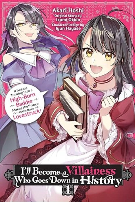 I'Ll Become A Villainess Who Goes Down In History, Vol. 1: It Seems Turning Into A High-Born Baddie Makes The Prince All The More Lovestruck-..