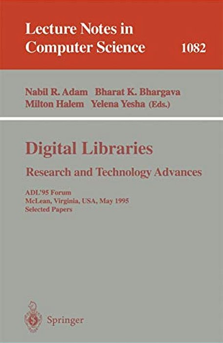 Digital Libraries. Research And Technology Advances: Adl'95 Forum, Mclean, Virginia, USA, May 15-17, 1995. Selected Papers-..