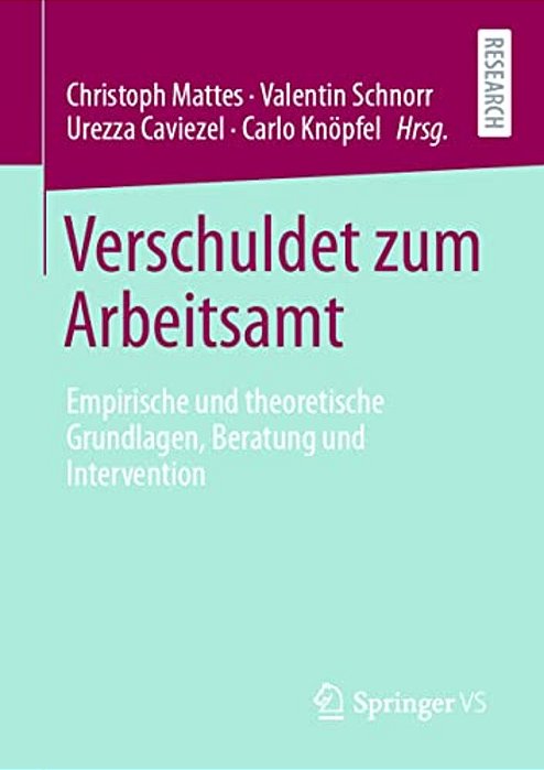 Verschuldet Zum Arbeitsamt: Empirische Und Theoretische Grundlagen, Beratung Und Intervention-..