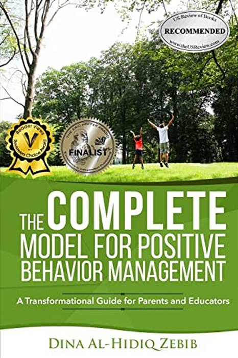 The Complete Model For Positive Behavior Management: A Transformational Guide For Parents And Educators-..