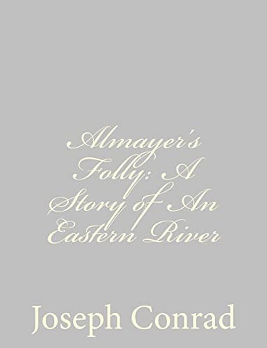 Almayer's Folly: A Story Of An Eastern River-..