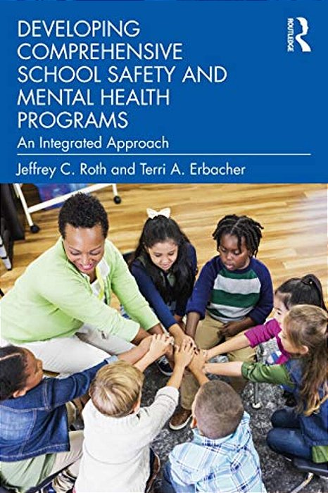 Developing Comprehensive School Safety And Mental Health Programs: An Integrated Approach-..