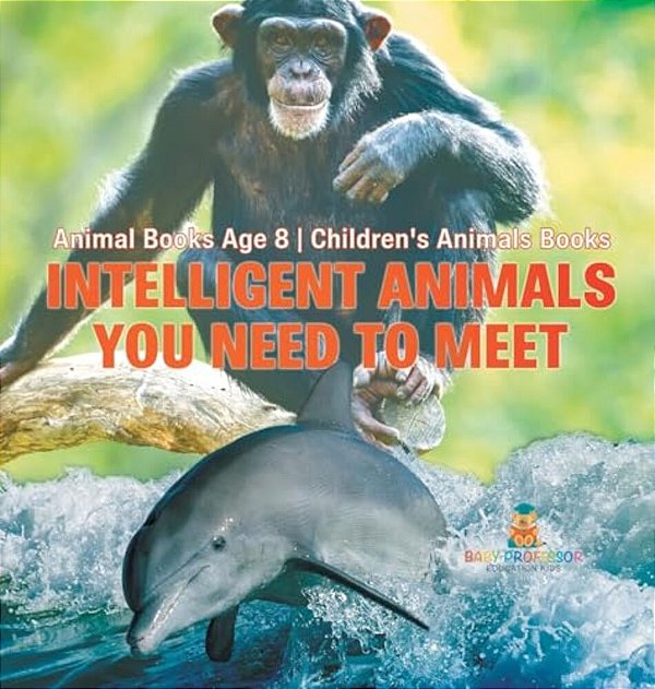 Intelligent Animals You Need To Meet - Animal Books Age 8 Children's Animal Books-..