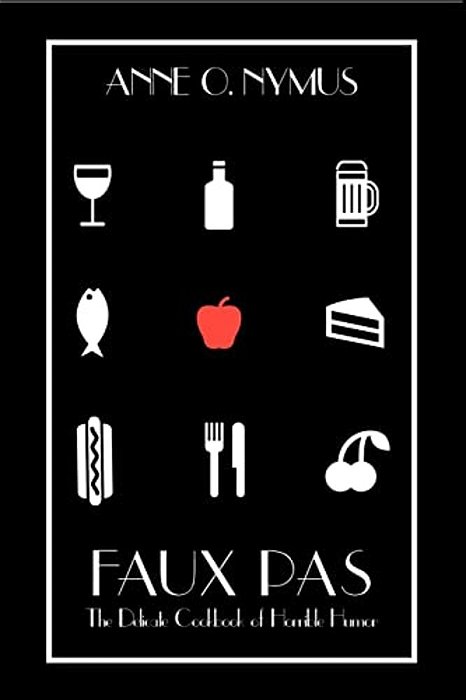 Faux Pas: The Delicate Cookbook Of Horrible Humor-..
