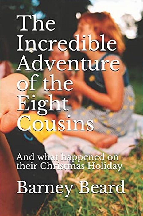 The Incredible Adventure Of The Eight Cousins: And What Happened On Their Christmas Holiday-..