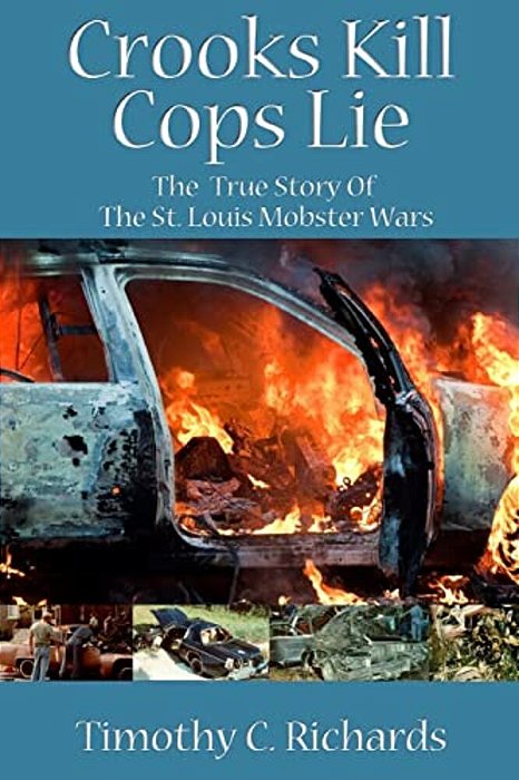 Crooks Kill, Cops Lie: The True Story Of The St Louis Mobster Wars-..