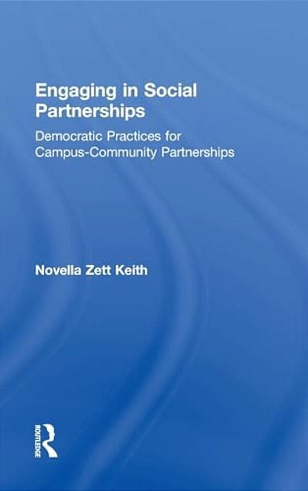 Engaging In Social Partnerships: Democratic Practices For Campus-Community Partnerships-..