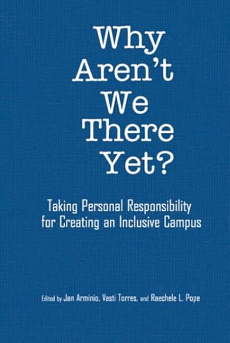Why Aren't We There Yet?: Taking Personal Responsibility For Creating An Inclusive Campus-..