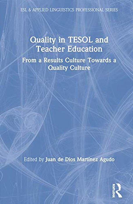 Quality In Tesol And Teacher Education: From A Results Culture Towards A Quality Culture-..