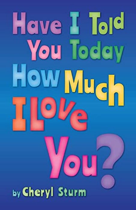 Have I Told You Today How Much I Love You?-..