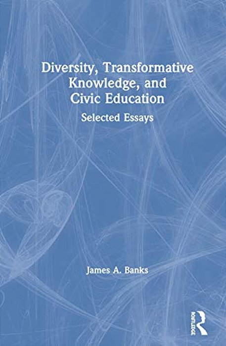 Diversity, Transformative Knowledge, And Civic Education: Selected Essays-..