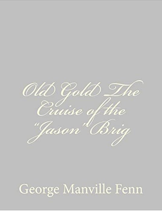 Old Gold The Cruise Of The "Jason" Brig-..