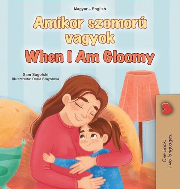 When I Am Gloomy (Hungarian English Bilingual Children's Book)-..